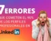 7 Errores de LinkedIn que Sabotean tu Credibilidad Profesional (y Cómo Transformarlos en Oportunidades)